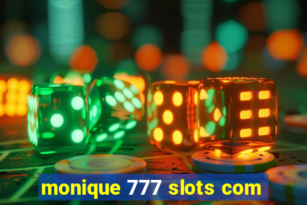 monique 777 slots com